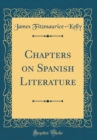 Image for Chapters on Spanish Literature (Classic Reprint)