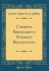 Image for Carmina Bernhardus Schmidt Recognovit (Classic Reprint)