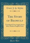 Image for The Story of Beowulf: Translated From Anglo-Saxon Into, Modern English Prose (Classic Reprint)