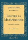 Image for Contre la Metaphysique: Questions de Methode (Classic Reprint)