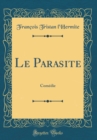 Image for Le Parasite: Comedie (Classic Reprint)