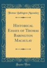 Image for Historical Essays of Thomas Babington Macaulay (Classic Reprint)
