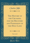 Image for The History of the Crusades, for the Recovery and Possession of the Holy Land, Vol. 2 of 2 (Classic Reprint)