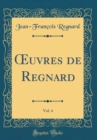 Image for ?uvres de Regnard, Vol. 4 (Classic Reprint)
