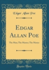 Image for Edgar Allan Poe: The Man; The Master; The Martyr (Classic Reprint)