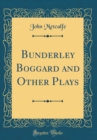 Image for Bunderley Boggard and Other Plays (Classic Reprint)