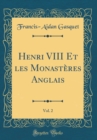 Image for Henri VIII Et les Monasteres Anglais, Vol. 2 (Classic Reprint)