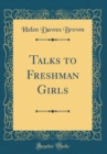 Image for Talks to Freshman Girls (Classic Reprint)