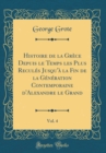Image for Histoire de la Grece Depuis le Temps les Plus Recules Jusqu&#39;a la Fin de la Generation Contemporaine d&#39;Alexandre le Grand, Vol. 4 (Classic Reprint)