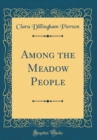 Image for Among the Meadow People (Classic Reprint)
