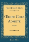 Image for ?dipe Chez Admete: Tragedie (Classic Reprint)