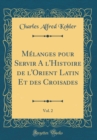 Image for Melanges pour Servir A l&#39;Histoire de l&#39;Orient Latin Et des Croisades, Vol. 2 (Classic Reprint)