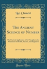 Image for The Ancient Science of Number: The Practical Application of Its Principles in the Attainment of Health, Success, and Happiness (Classic Reprint)
