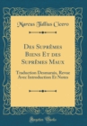 Image for Des Supremes Biens Et des Supremes Maux: Traduction Desmarais, Revue Avec Introduction Et Notes (Classic Reprint)