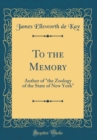 Image for To the Memory: Author of &quot;the Zoology of the State of New York&quot; (Classic Reprint)