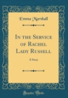 Image for In the Service of Rachel Lady Russell: A Story (Classic Reprint)