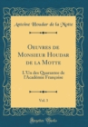 Image for Oeuvres de Monsieur Houdar de la Motte, Vol. 3: L&#39;Un des Quarantee de l&#39;Academie Francoise (Classic Reprint)