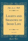 Image for Lights and Shadows of Irish Life, Vol. 1 of 3 (Classic Reprint)
