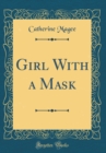 Image for Girl With a Mask (Classic Reprint)
