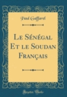 Image for Le Senegal Et le Soudan Francais (Classic Reprint)