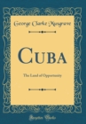 Image for Cuba: The Land of Opportunity (Classic Reprint)