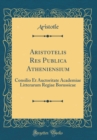 Image for Aristotelis Res Publica Atheniensium: Consilio Et Auctoritate Academiae Litterarum Regiae Borussicae (Classic Reprint)