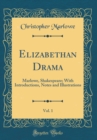 Image for Elizabethan Drama, Vol. 1: Marlowe, Shakespeare; With Introductions, Notes and Illustrations (Classic Reprint)