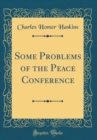 Image for Some Problems of the Peace Conference (Classic Reprint)