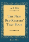 Image for The New Bee-Keepers&#39; Text Book (Classic Reprint)