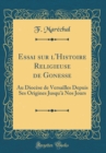 Image for Essai sur l&#39;Histoire Religieuse de Gonesse: Au Diocese de Versailles Depuis Ses Origines Jusqu&#39;a Nos Jours (Classic Reprint)