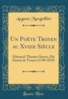 Image for Un Poete Troyen au Xviiie Siecle: Edouard-Thomas Simon, Dit Simon de Troyes (1740-1818) (Classic Reprint)