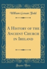 Image for A History of the Ancient Church in Ireland (Classic Reprint)