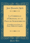 Image for La Corbeille d&#39;Oranges, ou le Page de Schoenbrunn: Comedie en un Acte, en Prose, Melee de Couplets (Classic Reprint)