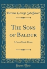 Image for The Sons of Baldur: A Forest Music Drama (Classic Reprint)