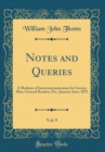 Image for Notes and Queries, Vol. 9: A Medium of Intercommunication for Literary Men, General Readers, Etc.; January-June, 1872 (Classic Reprint)