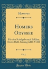 Image for Homers Odyssee, Vol. 2: Fur den Schulgebrauch Erklart; Erstes Heft, Gesang XIII-XVIII (Classic Reprint)