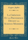Image for La Creation Et la Providence Devant la Science Moderne (Classic Reprint)