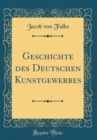Image for Geschichte des Deutschen Kunstgewerbes (Classic Reprint)