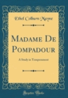 Image for Madame De Pompadour: A Study in Temperament (Classic Reprint)