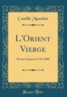 Image for L&#39;Orient Vierge: Roman Epique de l&#39;An 2000 (Classic Reprint)