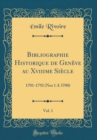 Image for Bibliographie Historique de Geneve au Xviiime Siecle, Vol. 1: 1701-1792 (Nos 1 A 3700) (Classic Reprint)