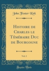 Image for Histoire de Charles le Temeraire Duc de Bourgogne, Vol. 2 (Classic Reprint)