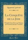 Image for La Conquete de la Joie: Precede d&#39;une Note sur l&#39;Auteur par F?mina (Jacque Vontade) (Classic Reprint)