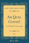 Image for Ah Quel Conte!, Vol. 1: Conte Politique Et Astronomique (Classic Reprint)