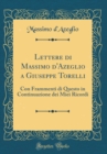 Image for Lettere di Massimo d&#39;Azeglio a Giuseppe Torelli: Con Frammenti di Questo in Continuazione dei Miei Ricordi (Classic Reprint)