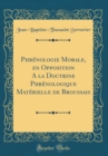 Image for Phrenologie Morale, en Opposition A la Doctrine Phrenologique Materielle de Broussais (Classic Reprint)