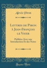 Image for Lettres de Piron a Jean-Francois le Vayer: Publiees Avec une Introduction Et des Notes (Classic Reprint)