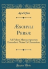 Image for Æschyli Persæ: Ad Fidem Manuscriptorum Emendavit Notas Et Glossarium (Classic Reprint)