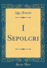 Image for I Sepolcri (Classic Reprint)