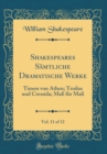 Image for Shakespeares Samtliche Dramatische Werke, Vol. 11 of 12: Timon von Athen; Troilus und Cressida; Maß fur Maß (Classic Reprint)